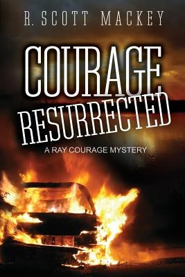 Courage Resurrected: A Ray Courage Mystery by Mackey, R. Scott