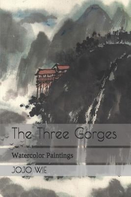 The Three Gorges: Watercolor Paintings by Wie, Jojo