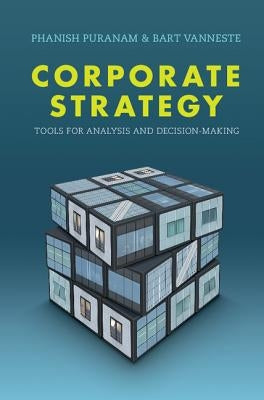 Corporate Strategy: Tools for Analysis and Decision-Making by Puranam, Phanish