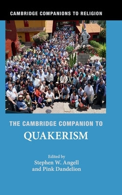 The Cambridge Companion to Quakerism by Angell, Stephen W.