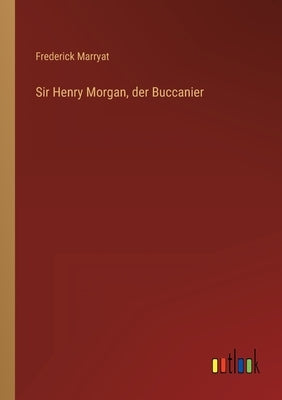 Sir Henry Morgan, der Buccanier by Marryat, Frederick