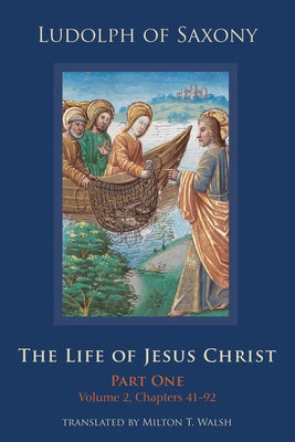The Life of Jesus Christ: Part One, Volume 2, Chapters 41-92 Volume 282 by Ludolph of Saxony