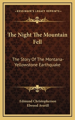 The Night The Mountain Fell: The Story Of The Montana-Yellowstone Earthquake by Christopherson, Edmund