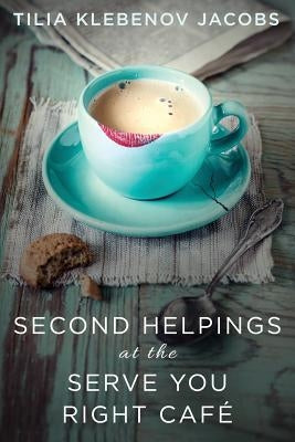 Second Helpings at the Serve You Right Café by Jacobs, Tilia Klebenov