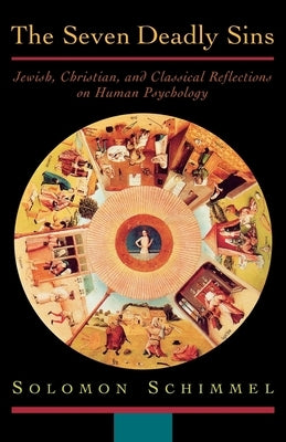 The Seven Deadly Sins: Jewish, Christian, and Classical Reflections on Human Psychology by Schimmel, Solomon