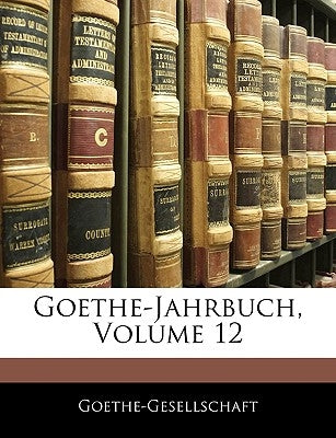 Goethe-Jahrbuch, Volume 12 by Goethe-Gesellschaft