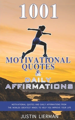 1001 Motivational Quotes & Daily Affirmations: Motivational Quotes and Daily Affirmations from The Worlds Greatest Minds To Help You Improve Your Life by University, Screenmagic