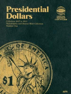 Presidential Dollars: Philadelphia and Denver Mint Collection, Number One by Whitman Publishing