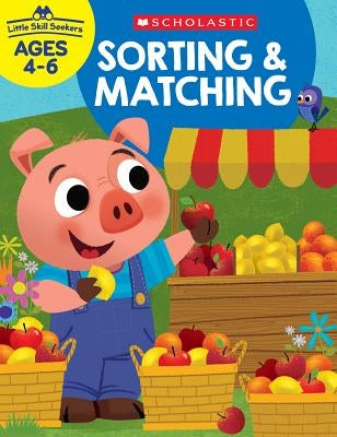 Little Skill Seekers: Sorting & Matching Workbook by Scholastic Teacher Resources