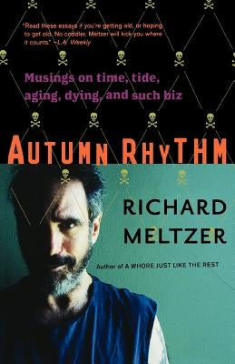Autumn Rhythm: Musings on Time, Tide, Aging, Dying, and Such Biz by Meltzer, Richard