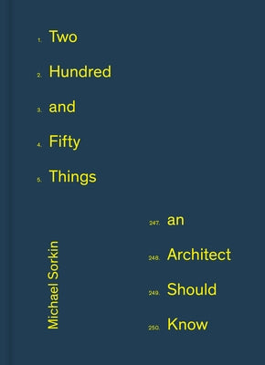 Two Hundred and Fifty Things an Architect Should Know by Sorkin, Michael