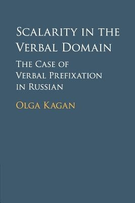 Scalarity in the Verbal Domain: The Case of Verbal Prefixation in Russian by Kagan, Olga