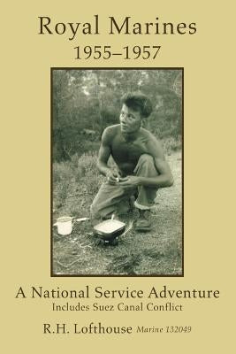 Royal Marines 1955-1957: A National Service Adventure by Lofthouse, Robert H.