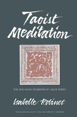 Taoist Meditation: The Mao-Shan Tradition of Great Purity by Robinet, Isabelle
