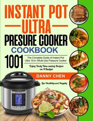 Instant Pot Ultra Pressure Cooker Cookbook 1001: The Complete Guide of Instant Pot Ultra 10-in-1 Multi-Use Pressure Cooker- Enjoy Tasty Time-saving Re by Brown, Norman