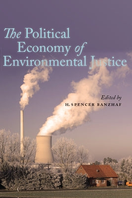 The Political Economy of Environmental Justice by Banzhaf, Spencer