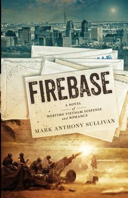 Firebase: A Novel of Wartime Vietnam Suspense and Romance by Sullivan, Mark Anthony