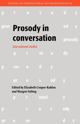 Prosody in Conversation: Interactional Studies by Couper-Kuhlen, Elizabeth