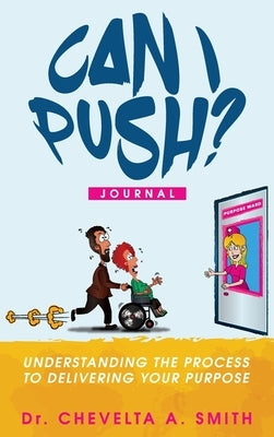 Can I Push? Journal: Understanding the Process to Delivering Your Purpose by Smith, Chevelta a.