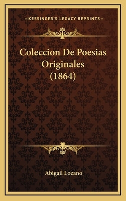 Coleccion De Poesias Originales (1864) by Lozano, Abigail