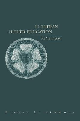 Lutheran Higher Education: An Introduction by Simmons, Ernest L.