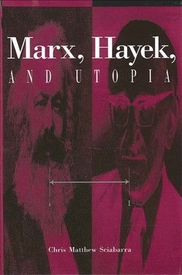 Marx, Hayek, and Utopia by Sciabarra, Chris Matthew