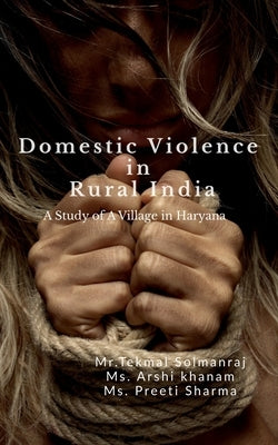 Domestic Violence in Rural India by Solmanraj, Tekmal