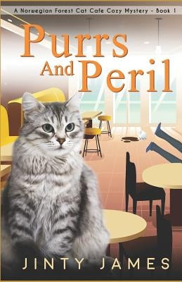 Purrs and Peril: A Norwegian Forest Cat Café Cozy Mystery - Book 1 by James, Jinty