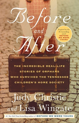 Before and After: The Incredible Real-Life Stories of Orphans Who Survived the Tennessee Children's Home Society by Christie, Judy