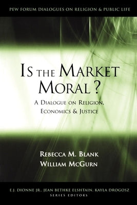 Is the Market Moral?: A Dialogue on Religion, Economics, and Justice by Blank, Rebecca M.