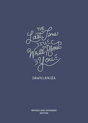 The Last Time I'll Write about You by Lanuza, Dawn