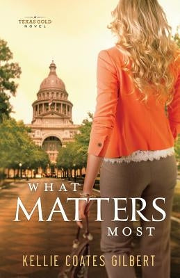 What Matters Most by Coates Gilbert, Kellie
