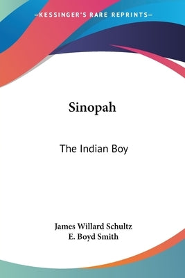 Sinopah: The Indian Boy by Schultz, James Willard