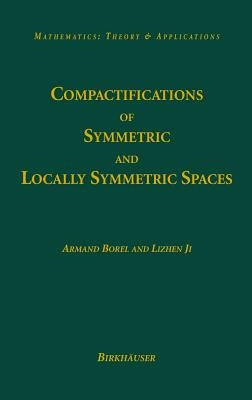 Compactifications of Symmetric and Locally Symmetric Spaces by Borel, Armand