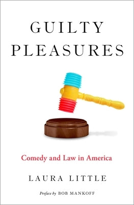 Guilty Pleasures: Comedy and Law in America by Little, Laura