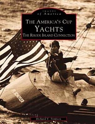 The America's Cup Yachts: The Rhode Island Connection by Simpson, Richard V.