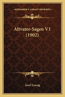Altvater-Sagen V1 (1902) by Lowag, Josef