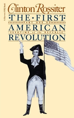 The First American Revolution: The American Colonies on the Eve of Independence by Rossiter, Clinton