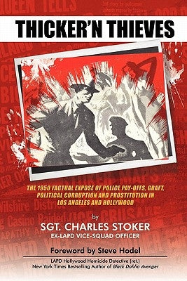 Thicker'n Thieves: The Factual Expose of Police Pay-Offs, Graft, Political Corruption and Prostitution in Los Angeles and Hollywood by Stoker, Charles