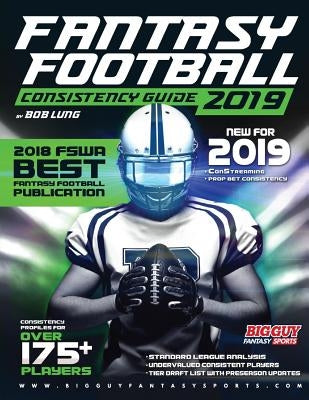 2019 Fantasy Football Consistency Guide by Lung, Bob