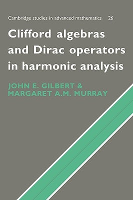 Clifford Algebras and Dirac Operators in Harmonic Analysis by Gilbert, John E.