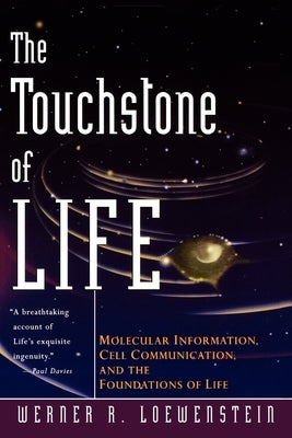 The Touchstone of Life: Molecular Information, Cell Communication, and the Foundations of Life by Loewenstein, Werner R.