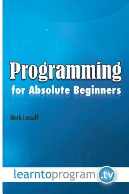 Programming for Absolute Beginners by Lassoff, Mark A.