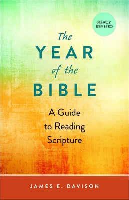 The Year of the Bible: A Guide to Reading Scripture, Newly Revised by Davison, James E.