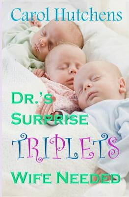 Dr.'s Surprise Triplets Wife Needed by Hutchens, Carol