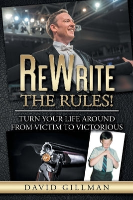 ReWrite The Rules!: Turn Your Life Around From Victim to Victorious by Gillman, David