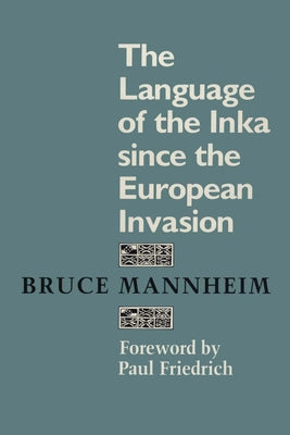 The Language of the Inka Since the European Invasion by Mannheim, Bruce