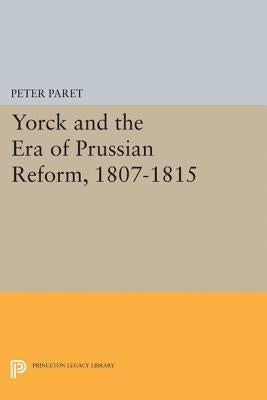 Yorck and the Era of Prussian Reform by Paret, Peter