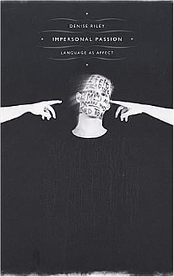 Impersonal Passion: Language as Affect by Riley, Denise