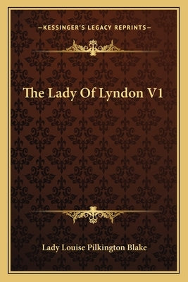 The Lady of Lyndon V1 by Blake, Lady Louise Pilkington